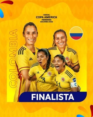 La Copa América Femenina del 2022: Un Trionfo Inatteso che Ha Risvegliato la Passione Calcistica Colombiana